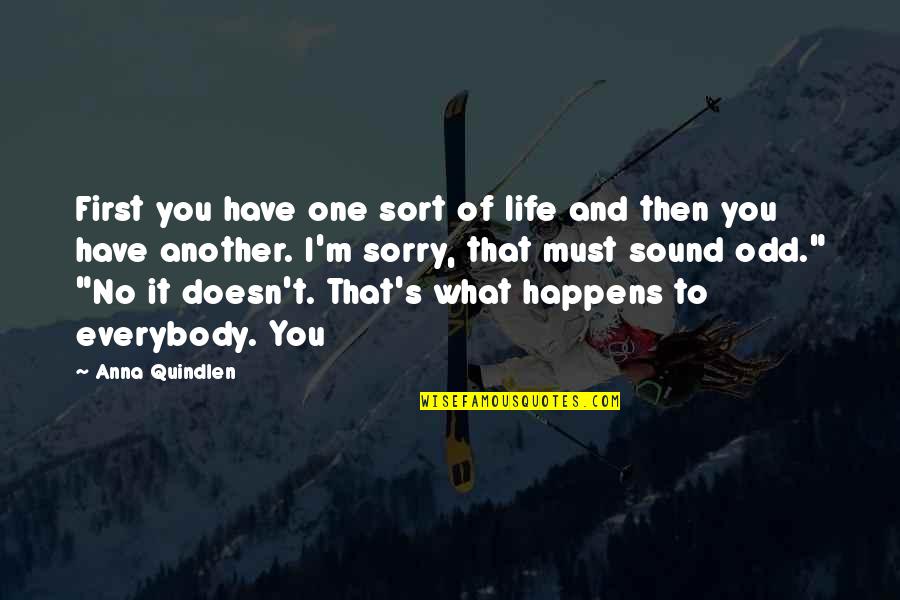 Life Is Odd Quotes By Anna Quindlen: First you have one sort of life and Life Is Odd Quotes By Anna Quindlen: First you have one sort of life and