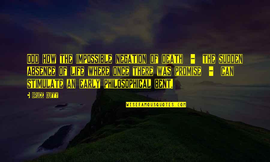 Life Is Odd Quotes By Bruce Duffy: Odd how the impossible negation of death - Life Is Odd Quotes By Bruce Duffy: Odd how the impossible negation of death -
