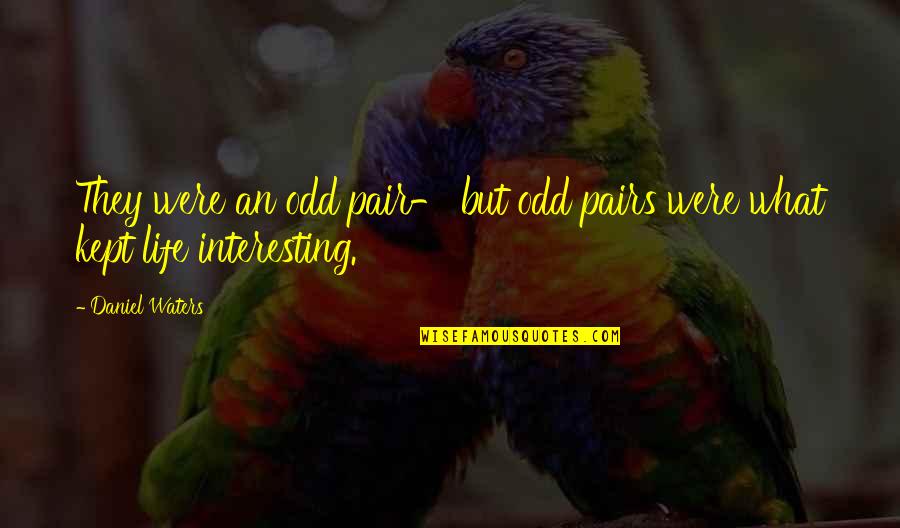 Life Is Odd Quotes By Daniel Waters: They were an odd pair- but odd pairs