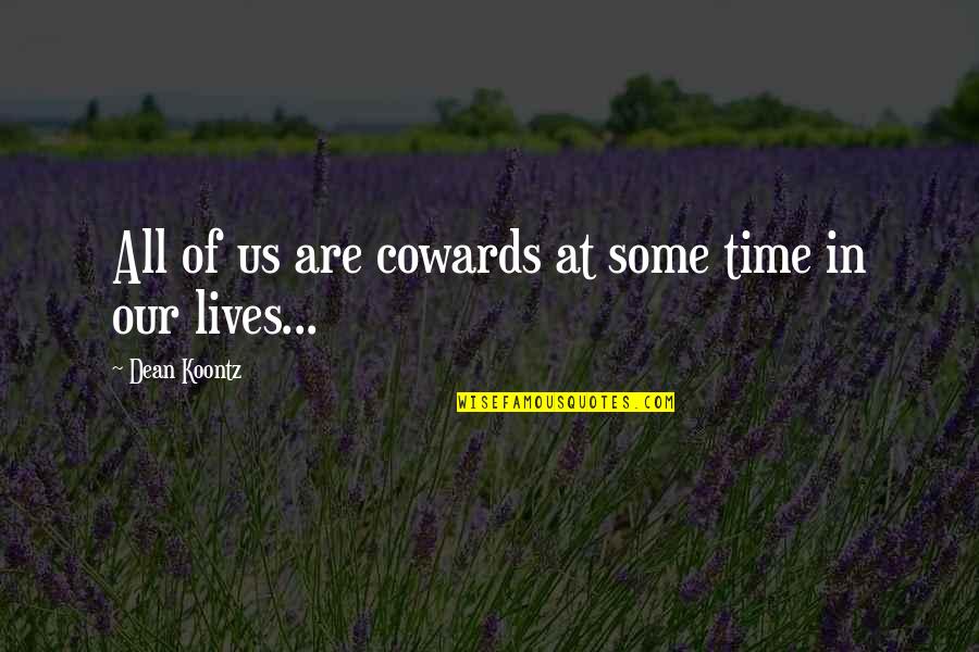 Life Is Odd Quotes By Dean Koontz: All of us are cowards at some time Life Is Odd Quotes By Dean Koontz: All of us are cowards at some time