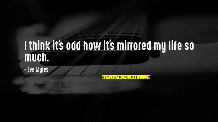 Life Is Odd Quotes By Eve Myles: I think it's odd how it's mirrored my