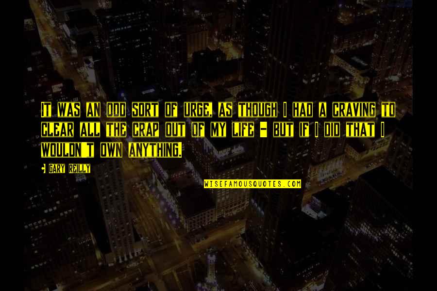 Life Is Odd Quotes By Gary Reilly: It was an odd sort of urge, as Life Is Odd Quotes By Gary Reilly: It was an odd sort of urge, as
