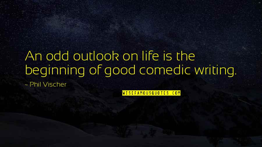 Life Is Odd Quotes By Phil Vischer: An odd outlook on life is the beginning