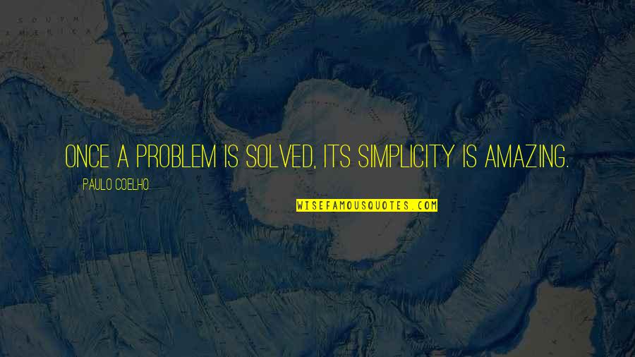 Life Is Once Quotes By Paulo Coelho: Once a problem is solved, its simplicity is