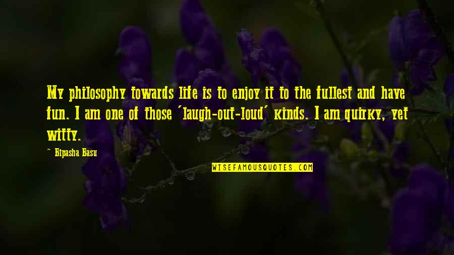 Life Is One Enjoy Quotes By Bipasha Basu: My philosophy towards life is to enjoy it Life Is One Enjoy Quotes By Bipasha Basu: My philosophy towards life is to enjoy it