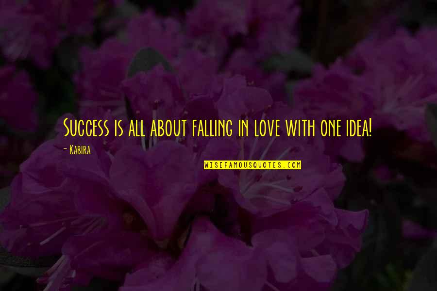 Life Is One Enjoy Quotes By Kabira: Success is all about falling in love with