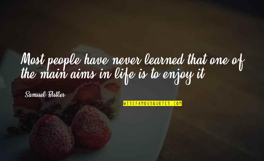 Life Is One Enjoy Quotes By Samuel Butler: Most people have never learned that one of
