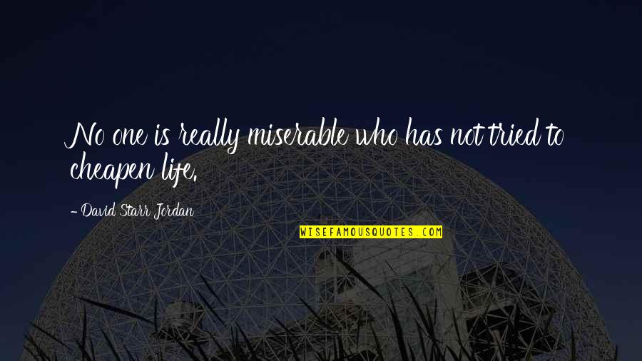 Life Is One Quotes By David Starr Jordan: No one is really miserable who has not