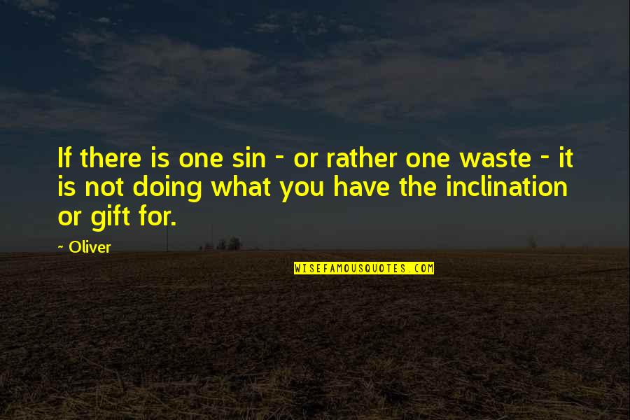 Life Is One Quotes By Oliver: If there is one sin - or rather