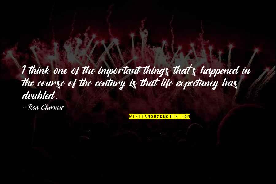 Life Is One Quotes By Ron Chernow: I think one of the important things that's