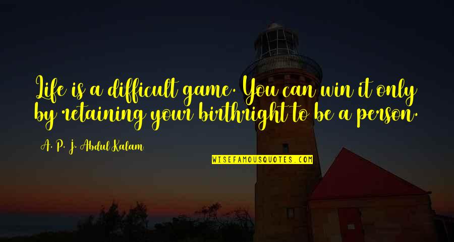 Life Is Only A Game Quotes By A. P. J. Abdul Kalam: Life is a difficult game. You can win Life Is Only A Game Quotes By A. P. J. Abdul Kalam: Life is a difficult game. You can win