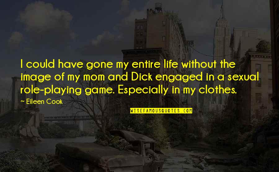 Life Is Only A Game Quotes By Eileen Cook: I could have gone my entire life without Life Is Only A Game Quotes By Eileen Cook: I could have gone my entire life without
