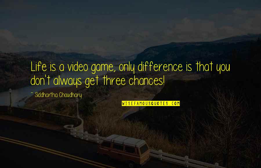 Life Is Only A Game Quotes By Siddhartha Choudhary: Life is a video game, only difference is