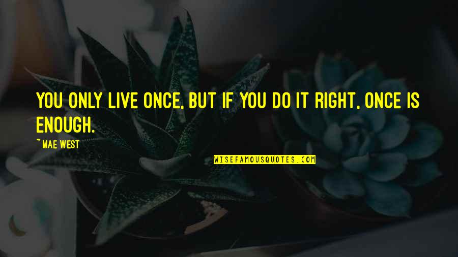 Life Is Only Once Quotes By Mae West: You only live once, but if you do