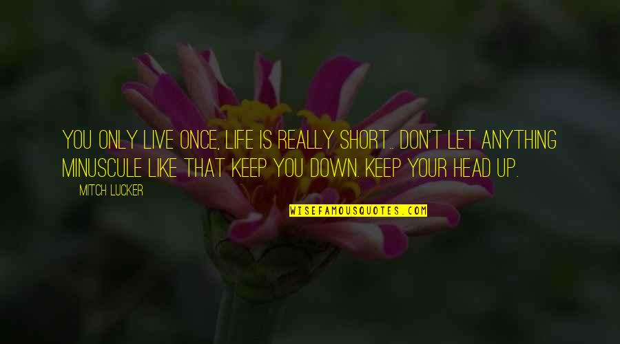 Life Is Only Once Quotes By Mitch Lucker: You only live once, life is really short..