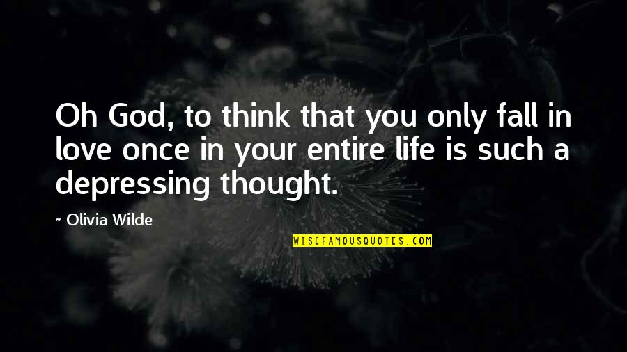 Life Is Only Once Quotes By Olivia Wilde: Oh God, to think that you only fall