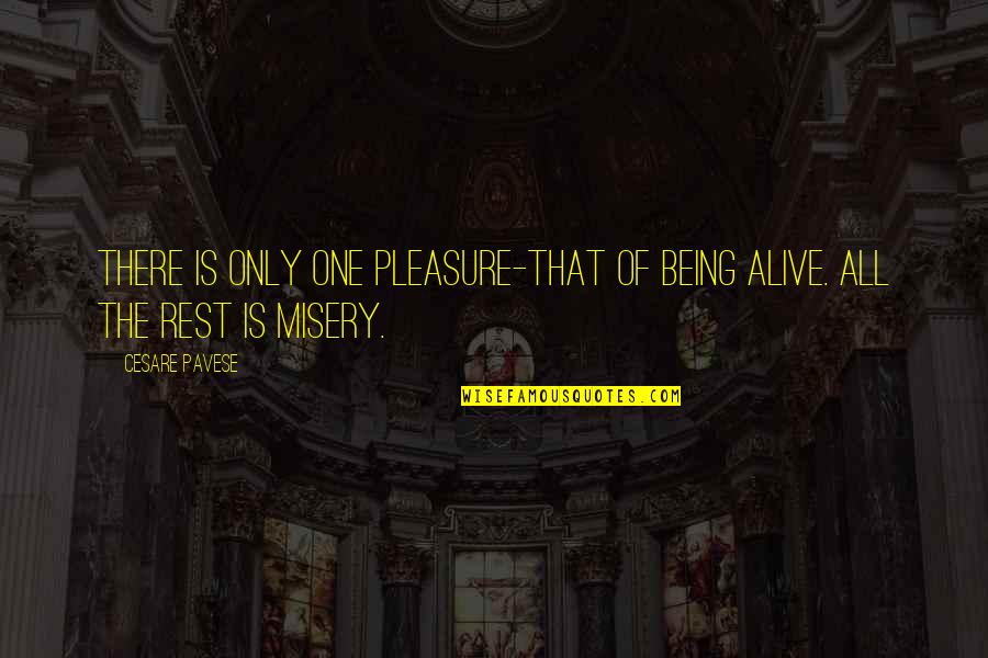 Life Is Only One Quotes By Cesare Pavese: There is only one pleasure-that of being alive.