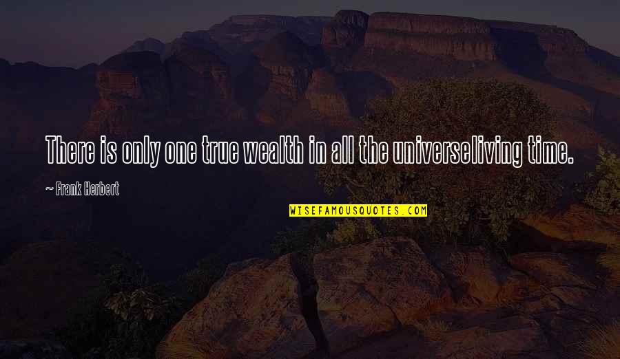 Life Is Only One Quotes By Frank Herbert: There is only one true wealth in all