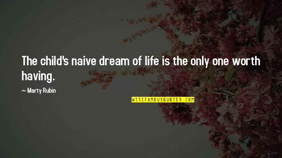 Life Is Only One Quotes By Marty Rubin: The child's naive dream of life is the