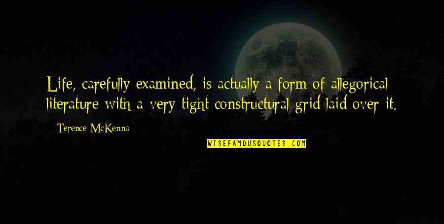 Life Is Over Quotes By Terence McKenna: Life, carefully examined, is actually a form of
