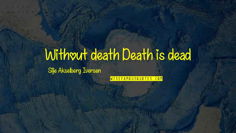 Life Is Paradox Quotes By Silje Akselberg Iversen: Without death Death is dead Life Is Paradox Quotes By Silje Akselberg Iversen: Without death Death is dead