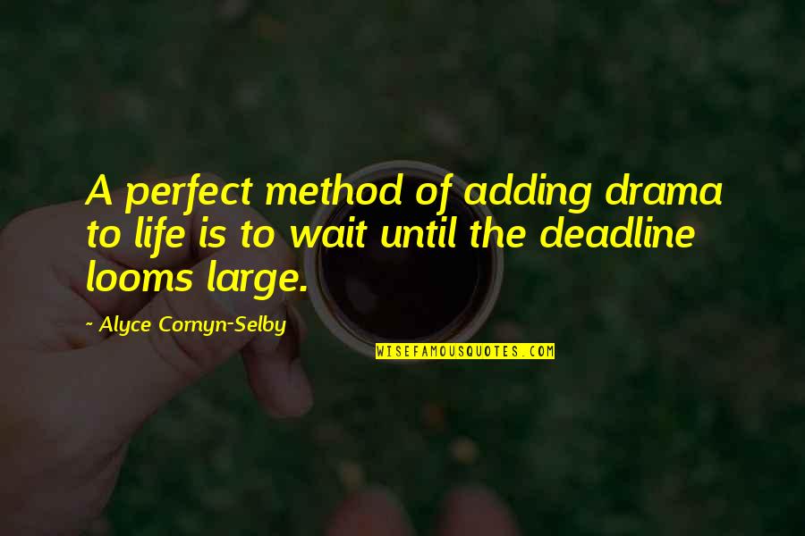Life Is Perfect Quotes By Alyce Cornyn-Selby: A perfect method of adding drama to life Life Is Perfect Quotes By Alyce Cornyn-Selby: A perfect method of adding drama to life