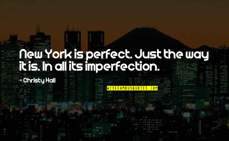Life Is Perfect Quotes By Christy Hall: New York is perfect. Just the way it