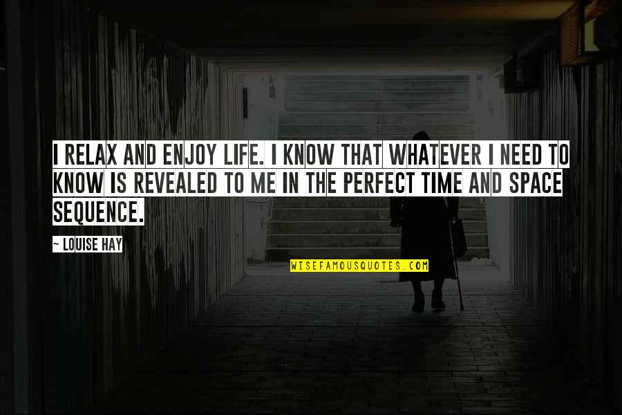 Life Is Perfect Quotes By Louise Hay: I relax and enjoy life. I know that Life Is Perfect Quotes By Louise Hay: I relax and enjoy life. I know that