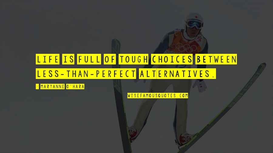 Life Is Perfect Quotes By Maryanne O'Hara: Life is full of tough choices between less-than-perfect Life Is Perfect Quotes By Maryanne O'Hara: Life is full of tough choices between less-than-perfect