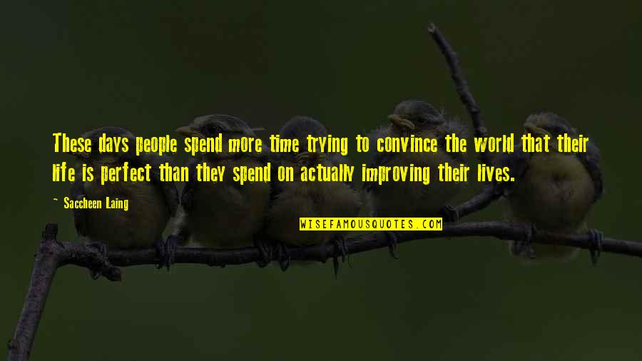 Life Is Perfect Quotes By Saccheen Laing: These days people spend more time trying to Life Is Perfect Quotes By Saccheen Laing: These days people spend more time trying to