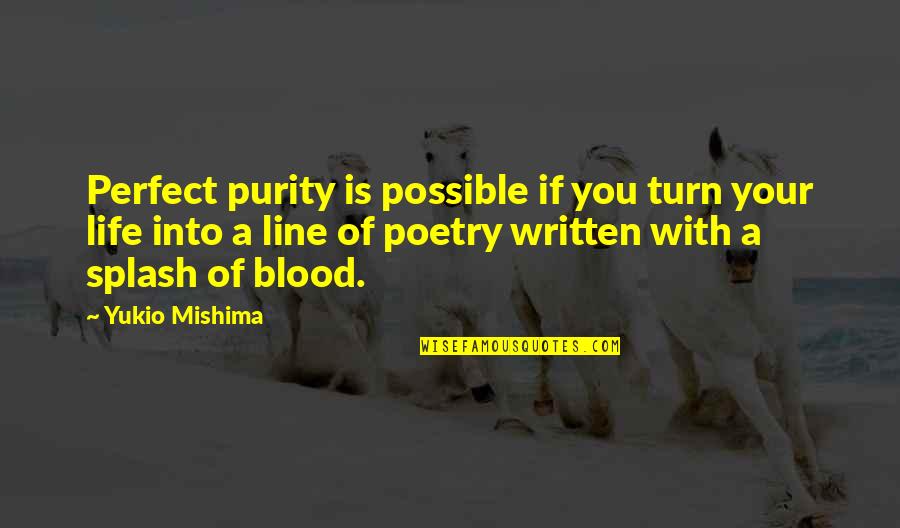 Life Is Perfect Quotes By Yukio Mishima: Perfect purity is possible if you turn your Life Is Perfect Quotes By Yukio Mishima: Perfect purity is possible if you turn your