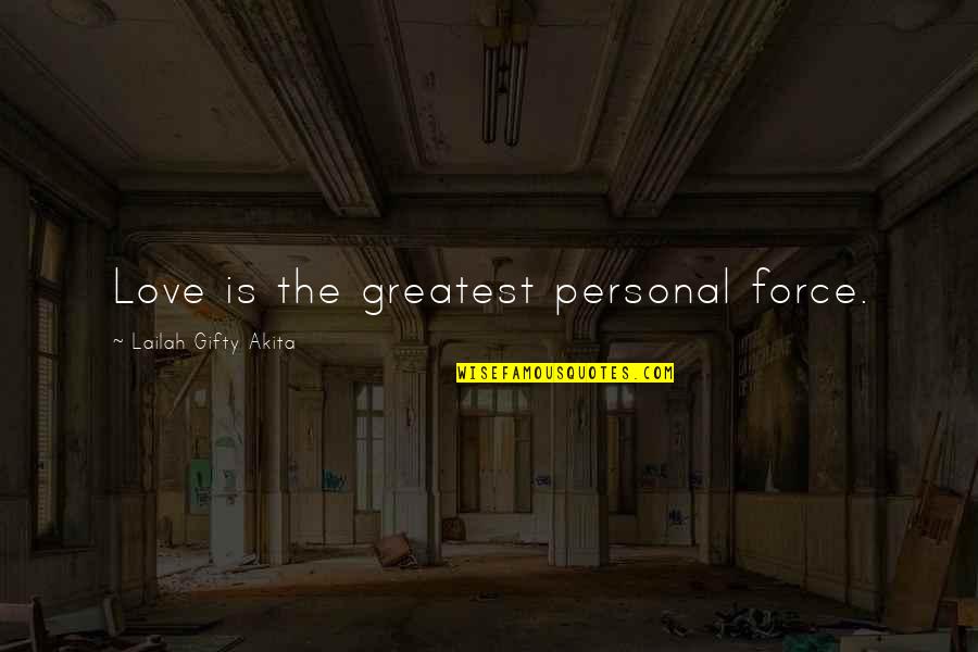 Life Is Personal Quotes By Lailah Gifty Akita: Love is the greatest personal force. Life Is Personal Quotes By Lailah Gifty Akita: Love is the greatest personal force.