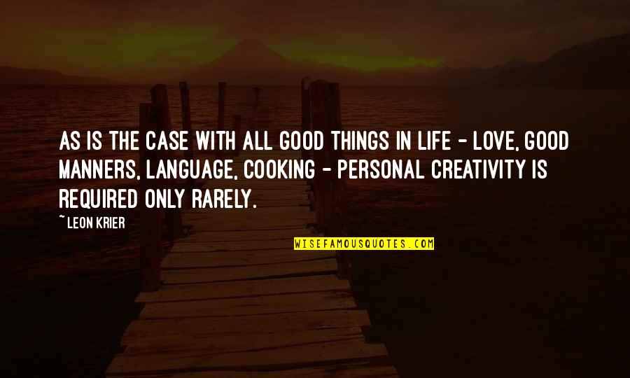 Life Is Personal Quotes By Leon Krier: As is the case with all good things Life Is Personal Quotes By Leon Krier: As is the case with all good things