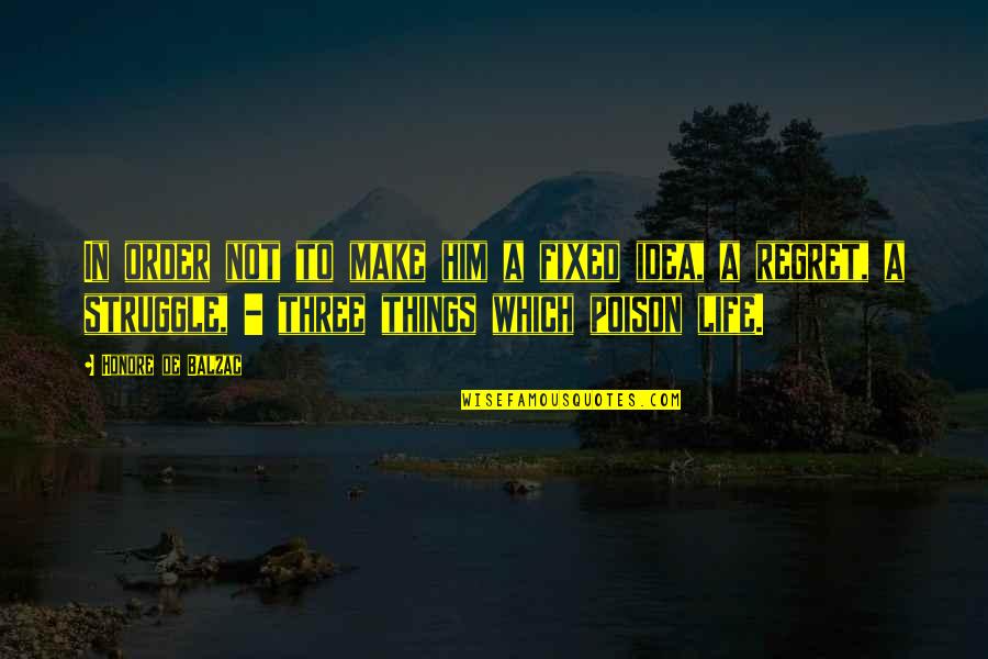 Life Is Poison Quotes By Honore De Balzac: In order not to make him a fixed Life Is Poison Quotes By Honore De Balzac: In order not to make him a fixed