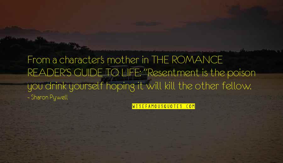 Life Is Poison Quotes By Sharon Pywell: From a character's mother in THE ROMANCE READER'S Life Is Poison Quotes By Sharon Pywell: From a character's mother in THE ROMANCE READER'S