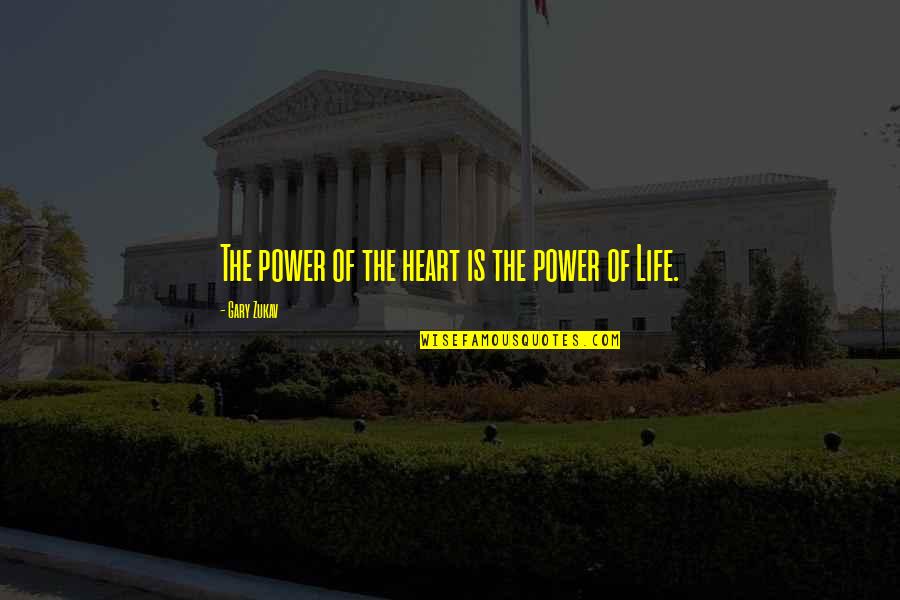 Life Is Power Quotes By Gary Zukav: The power of the heart is the power Life Is Power Quotes By Gary Zukav: The power of the heart is the power