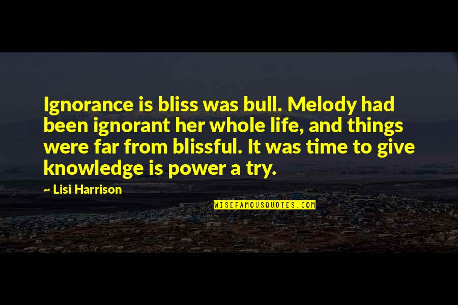 Life Is Power Quotes By Lisi Harrison: Ignorance is bliss was bull. Melody had been Life Is Power Quotes By Lisi Harrison: Ignorance is bliss was bull. Melody had been