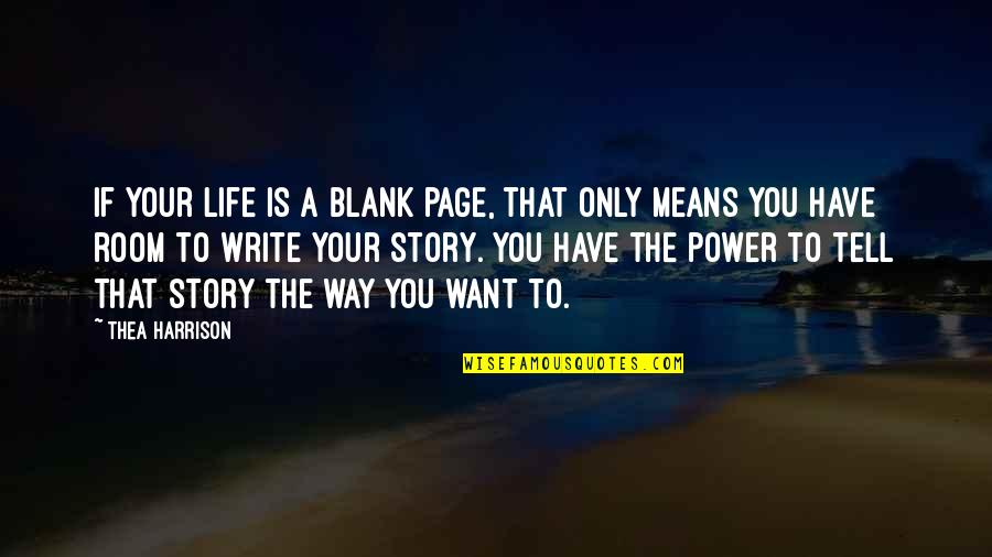 Life Is Power Quotes By Thea Harrison: If your life is a blank page, that Life Is Power Quotes By Thea Harrison: If your life is a blank page, that