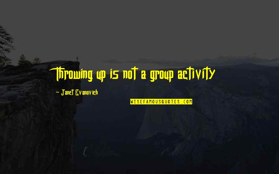Life Is Precious Live It Quotes By Janet Evanovich: Throwing up is not a group activity