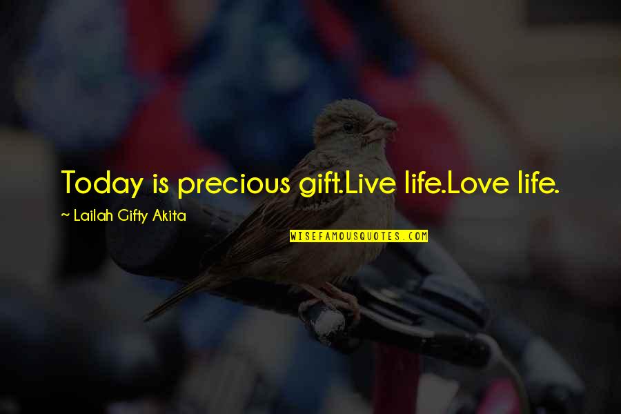 Life Is Precious Live It Quotes By Lailah Gifty Akita: Today is precious gift.Live life.Love life.
