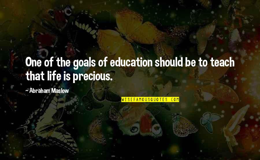 Life Is Precious Quotes By Abraham Maslow: One of the goals of education should be