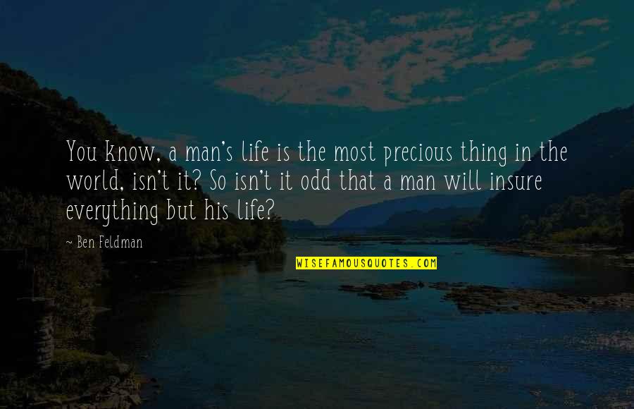 Life Is Precious Quotes By Ben Feldman: You know, a man's life is the most