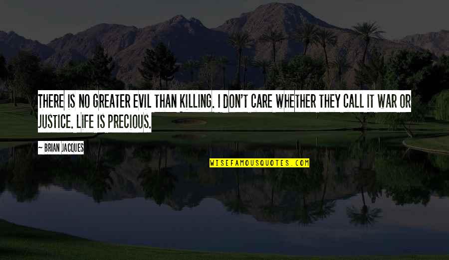 Life Is Precious Quotes By Brian Jacques: There is no greater evil than killing. I