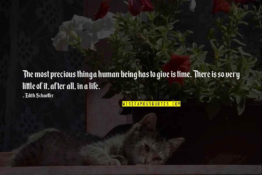 Life Is Precious Quotes By Edith Schaeffer: The most precious thing a human being has