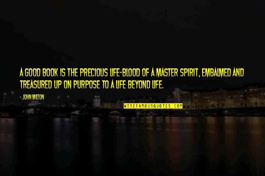 Life Is Precious Quotes By John Milton: A good book is the precious life-blood of Life Is Precious Quotes By John Milton: A good book is the precious life-blood of