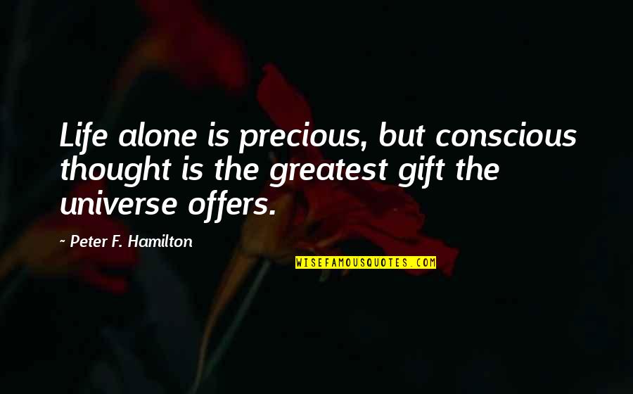 Life Is Precious Quotes By Peter F. Hamilton: Life alone is precious, but conscious thought is