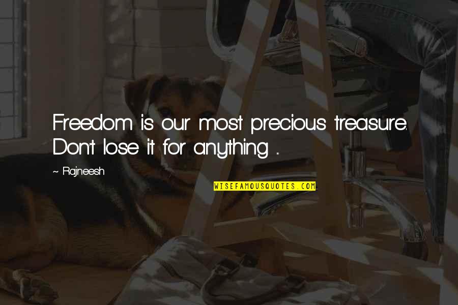 Life Is Precious Quotes By Rajneesh: Freedom is our most precious treasure. Don't lose