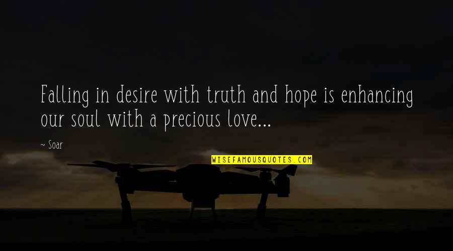 Life Is Precious Quotes By Soar: Falling in desire with truth and hope is