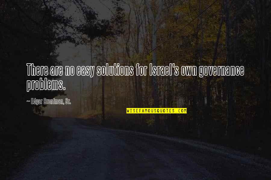 Life Is Pretty Damn Good Quotes By Edgar Bronfman, Sr.: There are no easy solutions for Israel's own Life Is Pretty Damn Good Quotes By Edgar Bronfman, Sr.: There are no easy solutions for Israel's own