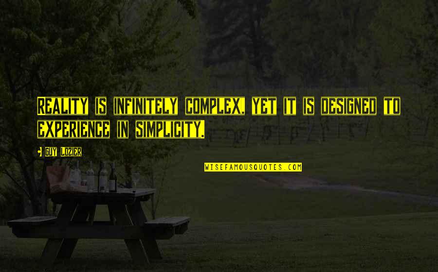 Life Is Reality Quotes By Guy Lozier: Reality is infinitely complex, yet it is designed